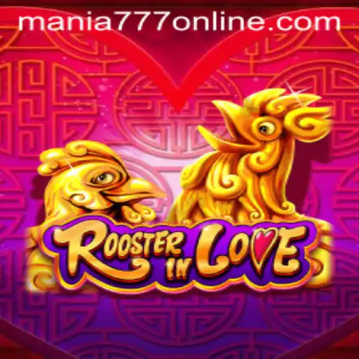 RoosterInLove: A New Sensation at Mania777 Casino